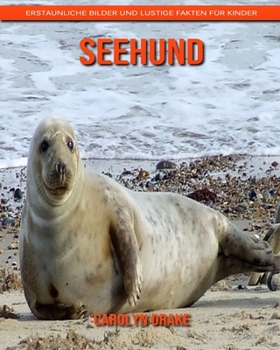 Seehund: Erstaunliche Bilder und lustige Fakten für Kinder (German Edition)