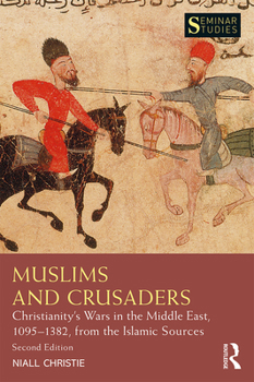 Paperback Muslims and Crusaders: Christianity's Wars in the Middle East, 1095-1382, from the Islamic Sources Book