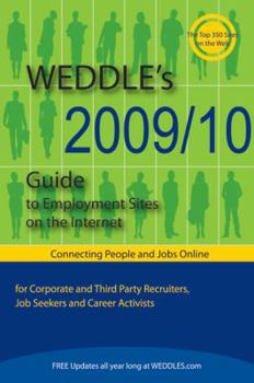 WEDDLE's 2009/10 Guide to Employment Sites on the Internet: For Corporate and Third Party Recruiters, Job Seekers and Career Activists (Weddle's Directory ... Sites for Recruiters and Job Seekers)