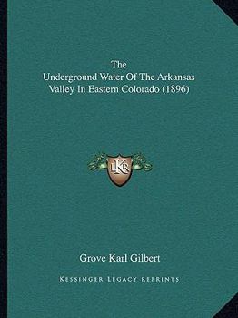 Paperback The Underground Water Of The Arkansas Valley In Eastern Colorado (1896) Book
