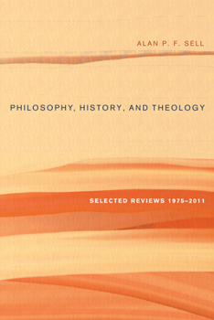 Hardcover Philosophy, History, and Theology: Selected Reviews 1975-2011 Book