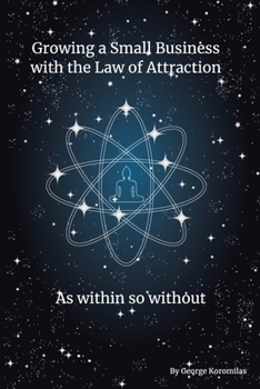 Paperback Growing a Small Business with the Law of Attraction: As within so without Book