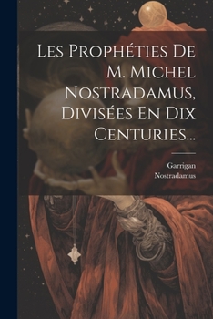 Paperback Les Prophéties De M. Michel Nostradamus, Divisées En Dix Centuries... [French] Book