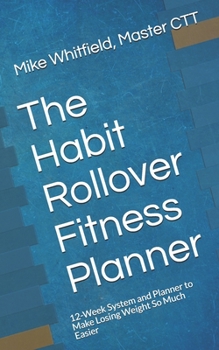 Paperback The Habit Rollover Fitness Planner: 12-Week System and Planner to Make Losing Weight So Much Easier Book