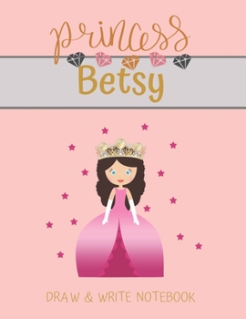 Paperback Princess Betsy Draw & Write Notebook: With Picture Space and Dashed Mid-line for Small Girls Personalized with their Name Book