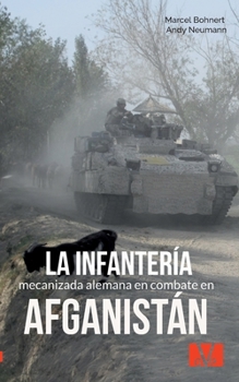 Paperback La infantería mecanizada alemana en combate en Afganistán [Spanish] Book