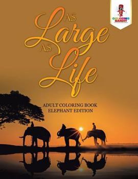 Paperback As Large as Life: Adult Coloring Book Elephant Edition Book