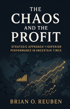 Paperback The Chaos and the Profit: Strategic Approach to Superior Performance in Uncertain Times Book