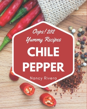 Paperback Oops! 202 Yummy Chile Pepper Recipes: Yummy Chile Pepper Cookbook - The Magic to Create Incredible Flavor! Book