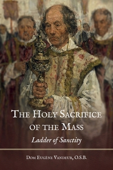 Paperback The Holy Sacrifice of the Mass: Ladder of Sanctity Book