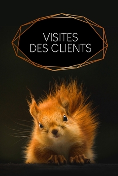 Paperback Visites des clients: Carnet à compléter pour l'enregistrement des conversations avec les (nouveaux) clients - Motif: Écureuil [French] Book