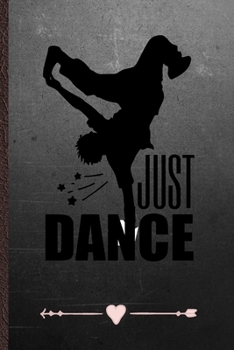 Paperback Just Dance: Funny Dancer Dancing Lined Notebook Journal For Instructor Enthusiast, Unique Special Inspirational Birthday Gift, Col Book