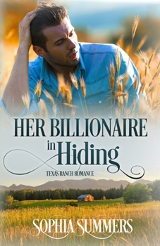 Her Billionaire in Hiding - Book #3 of the Texas Ranch Romance