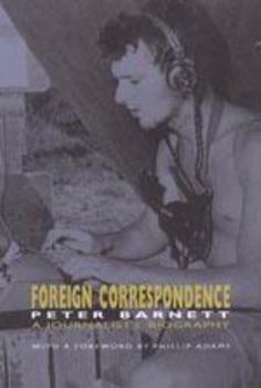 Paperback Foreign Correspondence: A Journalist's Biography: Tales from a Life in Australia, Asia, and the United States of America Book