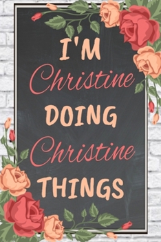 Paperback I'm Christine Doing Christine Things personalized name notebook for girls and women: Personalized Name Journal Writing Notebook For Girls, women, girl Book