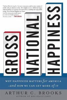 Hardcover Gross National Happiness: Why Happiness Matters for America--And How We Can Get More of It Book