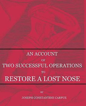 Paperback An Account of Two Successful Operations for Restoring a Lost Nose Book