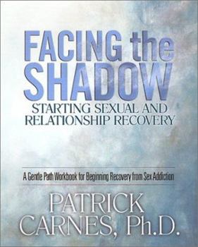 Paperback Facing the Shadow: Starting Sexual and Relationship Recovery: A Gentle Path Workbook for Beginning Recovery from Sex Addiction Book