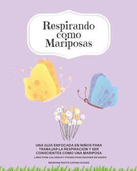 Paperback Respirando Como Mariposas: Una guía enfocada en niños para trabajar la respiración y ser conscientes como una mariposa (Spanish Edition) [Spanish] Book