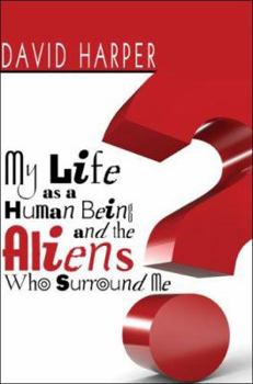 Paperback My Life as a Human Being and the Aliens Who Surround Me Book