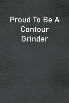 Proud To Be A Contour Grinder: Lined Notebook For Men, Women And Co Workers