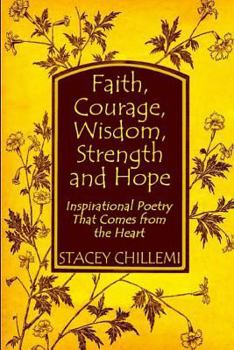 Paperback Faith, Courage, Wisdom Strength and Hope: Inspirational Poetry That Comes Straight from the Heart Book