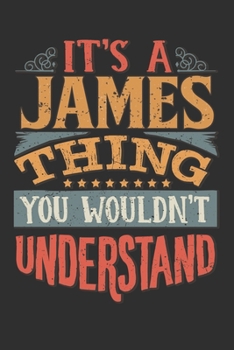 It's A James You Wouldn't Understand: Want To Create An Emotional Moment For The James Family? Show The James's You Care With This Personal Custom ... Surname Planner Calendar Notebook Journal