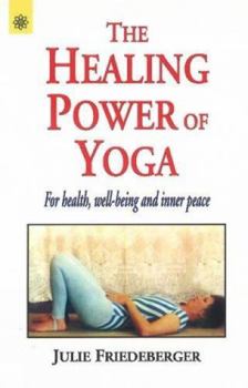 Paperback The Healing Power of Yoga: For Health, Well-Being & Inner Peace Book