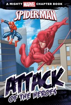 A Mighty Marvel Chapter Book: Spider-Man - Attack of the Heroes