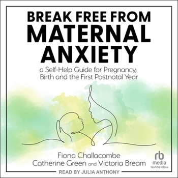 Audio CD Break Free from Maternal Anxiety: A Self-Help Guide for Pregnancy, Birth and the First Postnatal Year Book