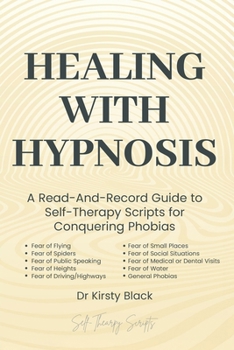 Paperback Healing With Hypnosis: A Read-And-Record Guide to Self-Therapy - Scripts for Conquering Phobias: Scripts for Conquering Phobias Book