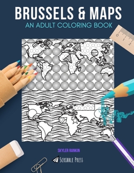 Paperback Brussels & Maps: AN ADULT COLORING BOOK: Brussels & Maps - 2 Coloring Books In 1 Book