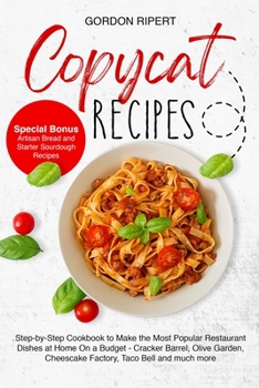 Paperback Copycat Recipes: Complete Step-by-Step Guide to Cook the Most Popular Restaurant Dishes at Home from Appetizers to Desserts (Special Bo Book