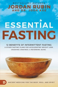 Paperback Essential Fasting: 12 Benefits of Intermittent Fasting and Other Fasting Plans for Accelerating Weight Loss, Crushing Cravings, and Rever Book