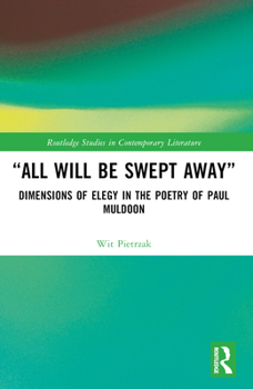 Paperback "All Will Be Swept Away": Dimensions of Elegy in the Poetry of Paul Muldoon Book