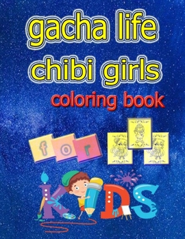 gacha life chibi girls coloring book for kids: Gacha Life chibi girls coloring book: for kids Featuring Official Anime Characters from Gacha Life, Gacha Club, Gacha World, and more!