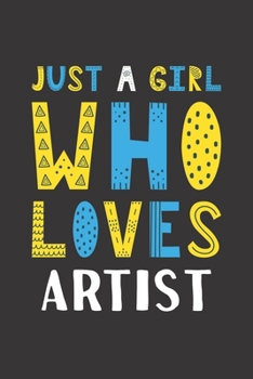 Just A Girl Who Loves Artist: Funny Artist Lovers Girl Women Gifts Lined Journal Notebook 6x9 120 Pages
