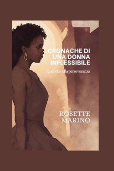 Paperback Cronache Di Una Donna Inflessibile: La storia della perseveranza [Italian] Book