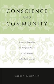 Hardcover Conscience and Community: Revisiting Toleration and Religious Dissent in Early Modern England and America Book