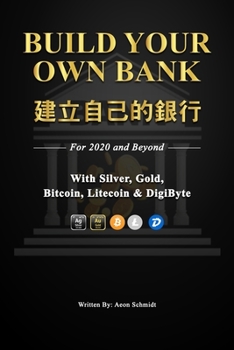 Paperback Build Your Own Bank &#24314;&#31435;&#33258;&#24049;&#30340;&#37504;&#34892;: For 2020 and Beyond With Silver, Gold, Bitcoin, Litecoin & DigiByte Book