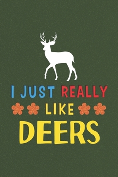 I Just Really Like Deers: Deer Lovers Men Women Girls Boys Funny Gifts Journal Lined Notebook 6x9 120 Pages