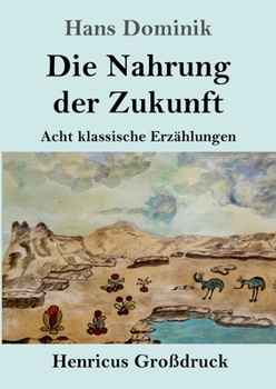 Paperback Die Nahrung der Zukunft (Großdruck): Acht klassische Erzählungen [German] Book
