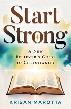 Start Strong: A New Believer's Guide to Christianity