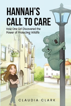 Paperback Hannah's Call To Care: How One Girl Discovered the Power of Protecting Wildlife Book