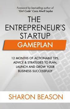 Paperback The Entrepreneur's Startup Gameplan: 12 Months of Actionable Tips, Advice & Strategies to Plan, Launch and Grow Your Business Successfully Book