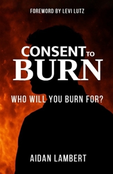 Paperback Consent to Burn: A Refining Fire or a Flame of Ruin Book