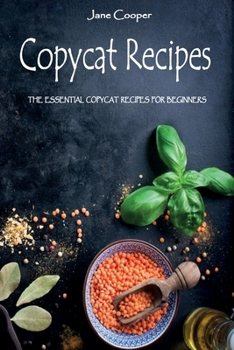 Paperback Copycat Recipes: The Essential Copycat Recipes For Beginners Book