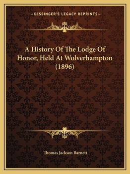 Paperback A History Of The Lodge Of Honor, Held At Wolverhampton (1896) Book