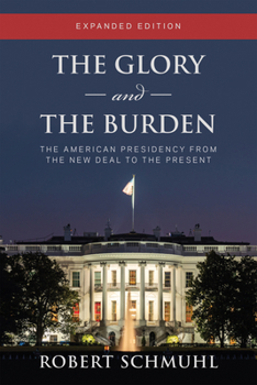 Paperback The Glory and the Burden: The American Presidency from the New Deal to the Present, Expanded Edition Book