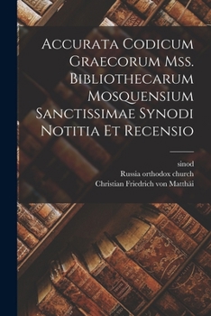 Paperback Accurata Codicum Graecorum Mss. Bibliothecarum Mosquensium Sanctissimae Synodi Notitia Et Recensio Book